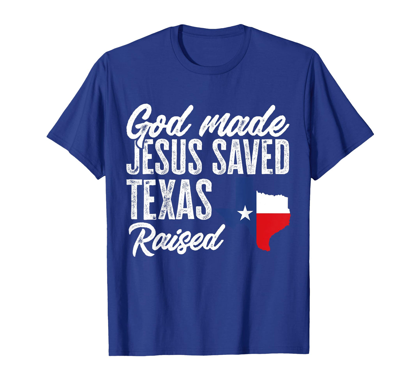 God Made Jesus Saved Texas Raised Texas Pride State T-Shirt