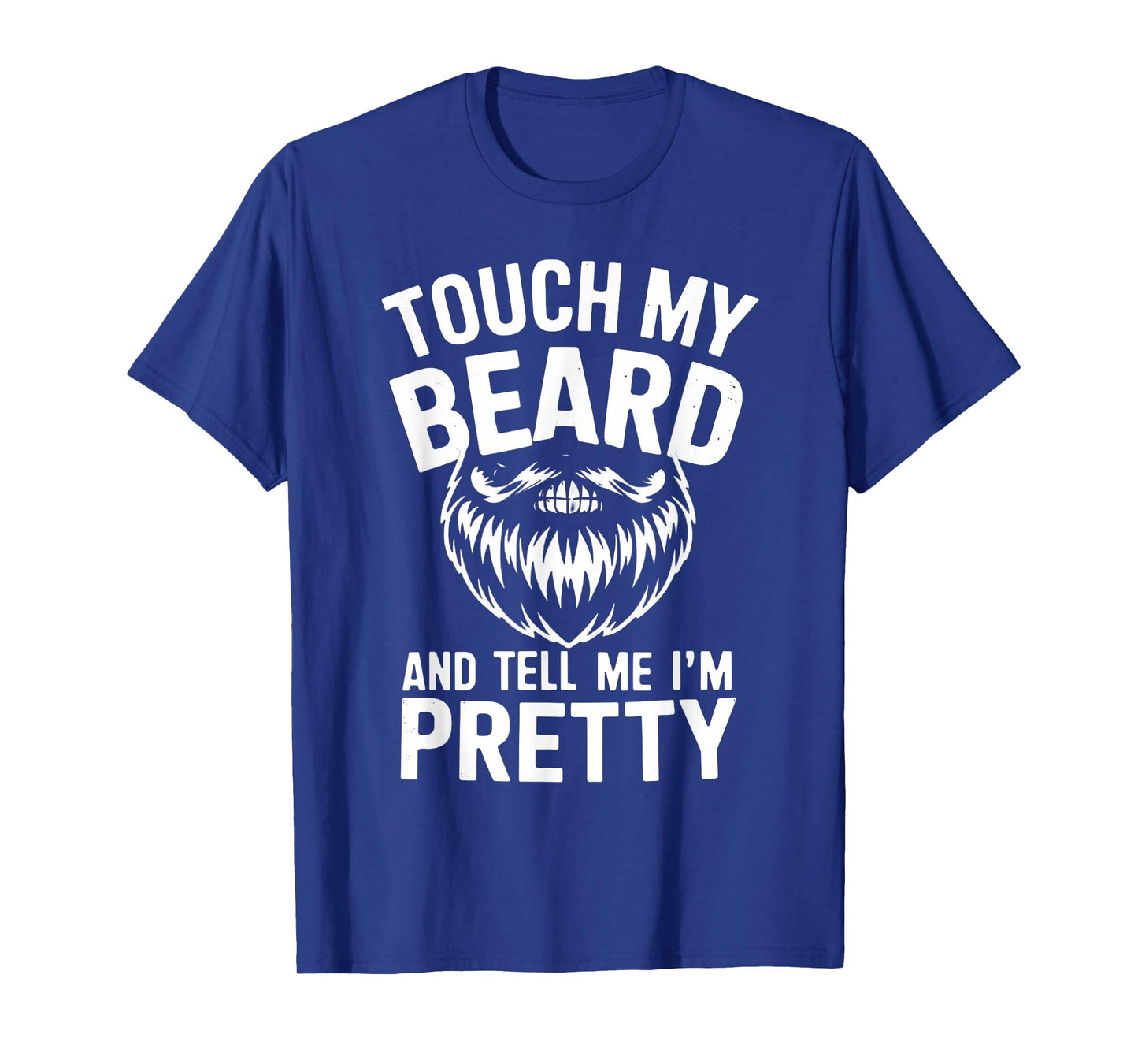 Funny Beard Quote Touch My Beard And Tell Me I'm Pretty Men T-Shirt