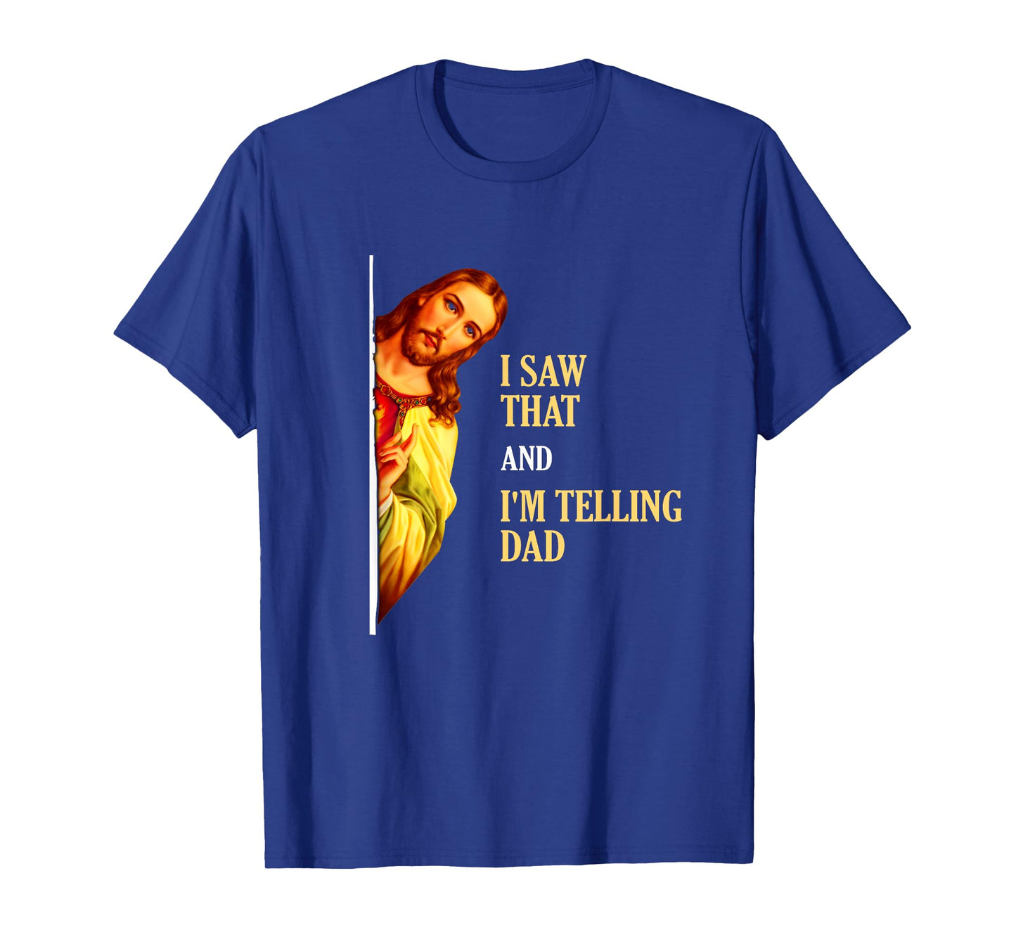 I Saw That I'm Telling Dad Funny Religious Christian Jesus T-Shirt