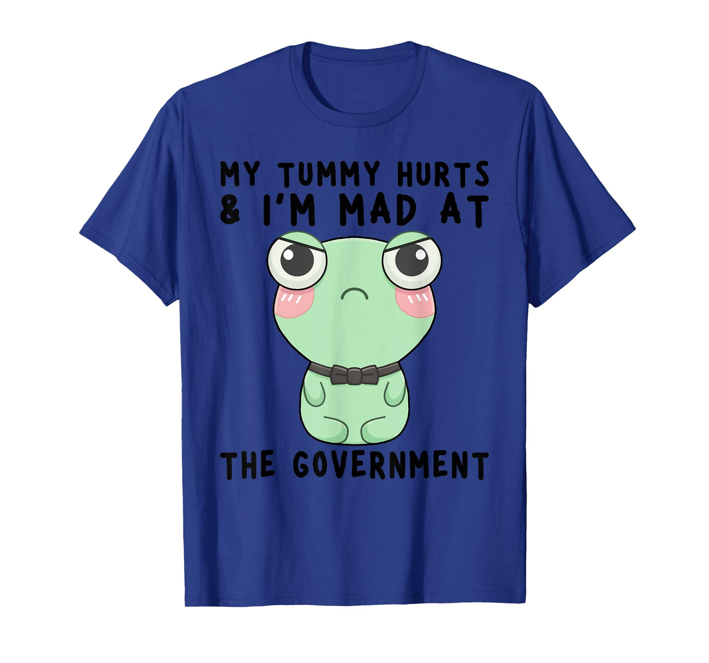 My Tummy Hurts And I'm Mad At The Government Frog T-Shirt