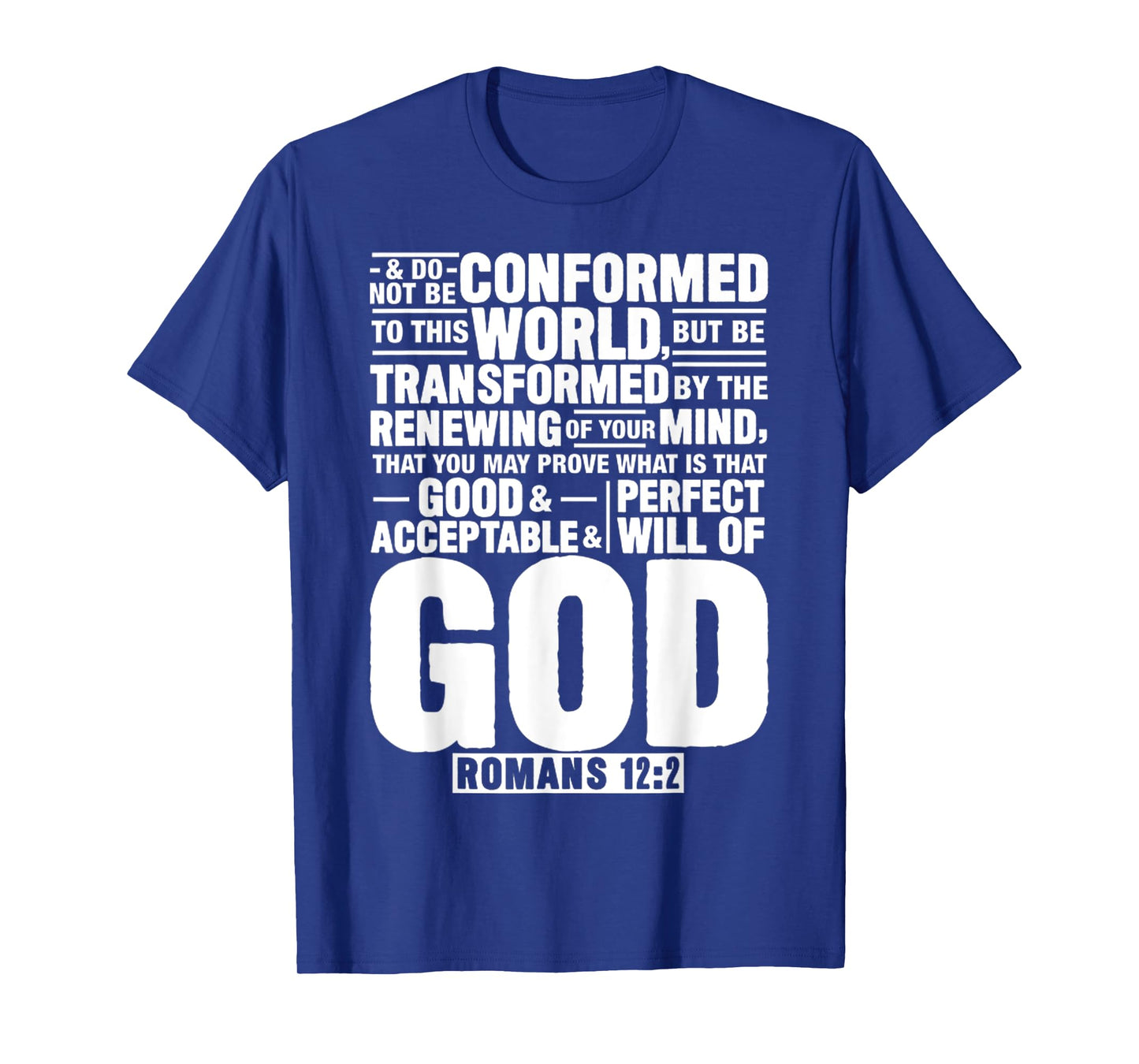 God Romans 12_2 Do Not Be Conformed To This World T-Shirt