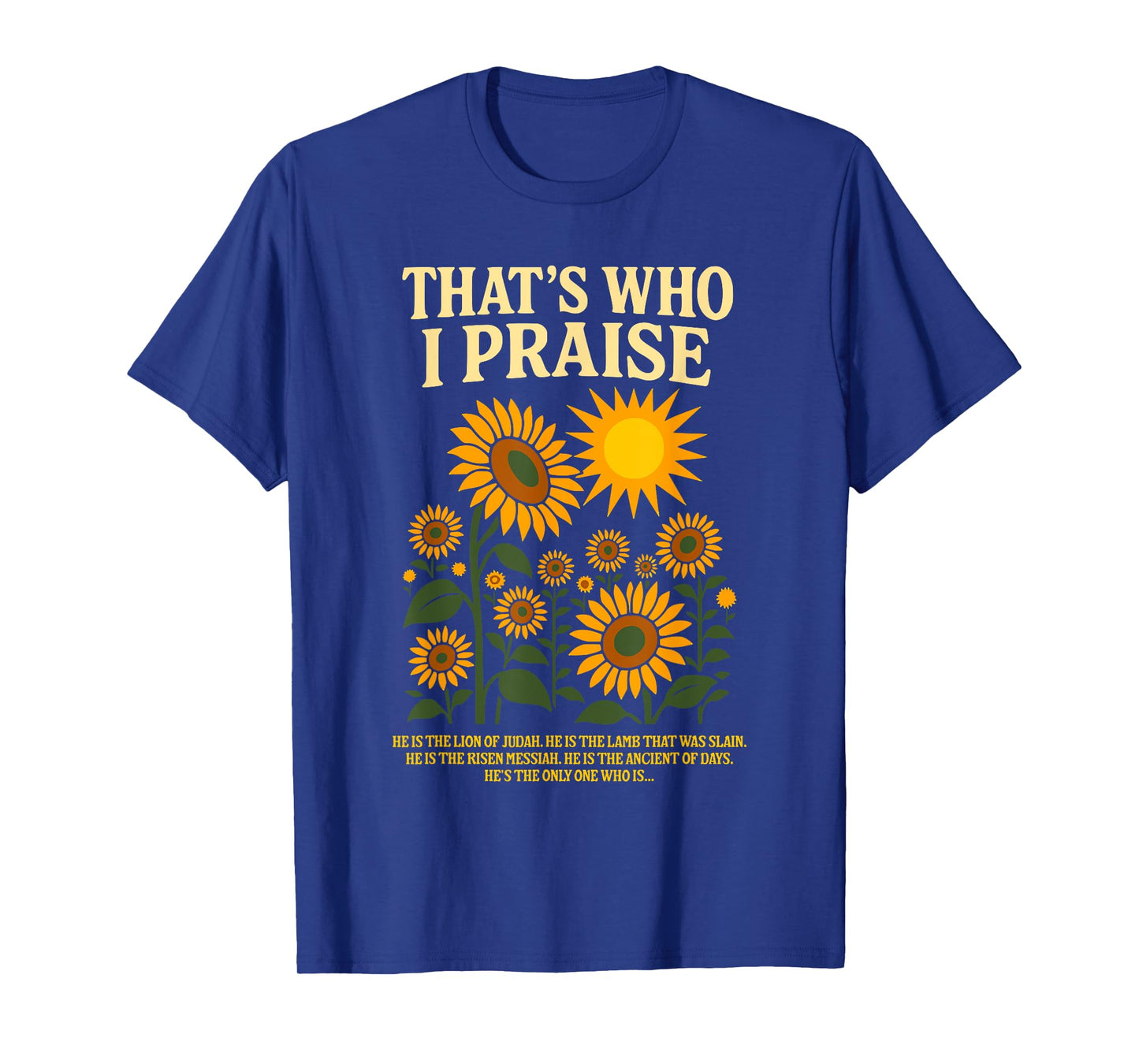 That's Who I Praise Sunflower Christian Message Shirt T-Shirt