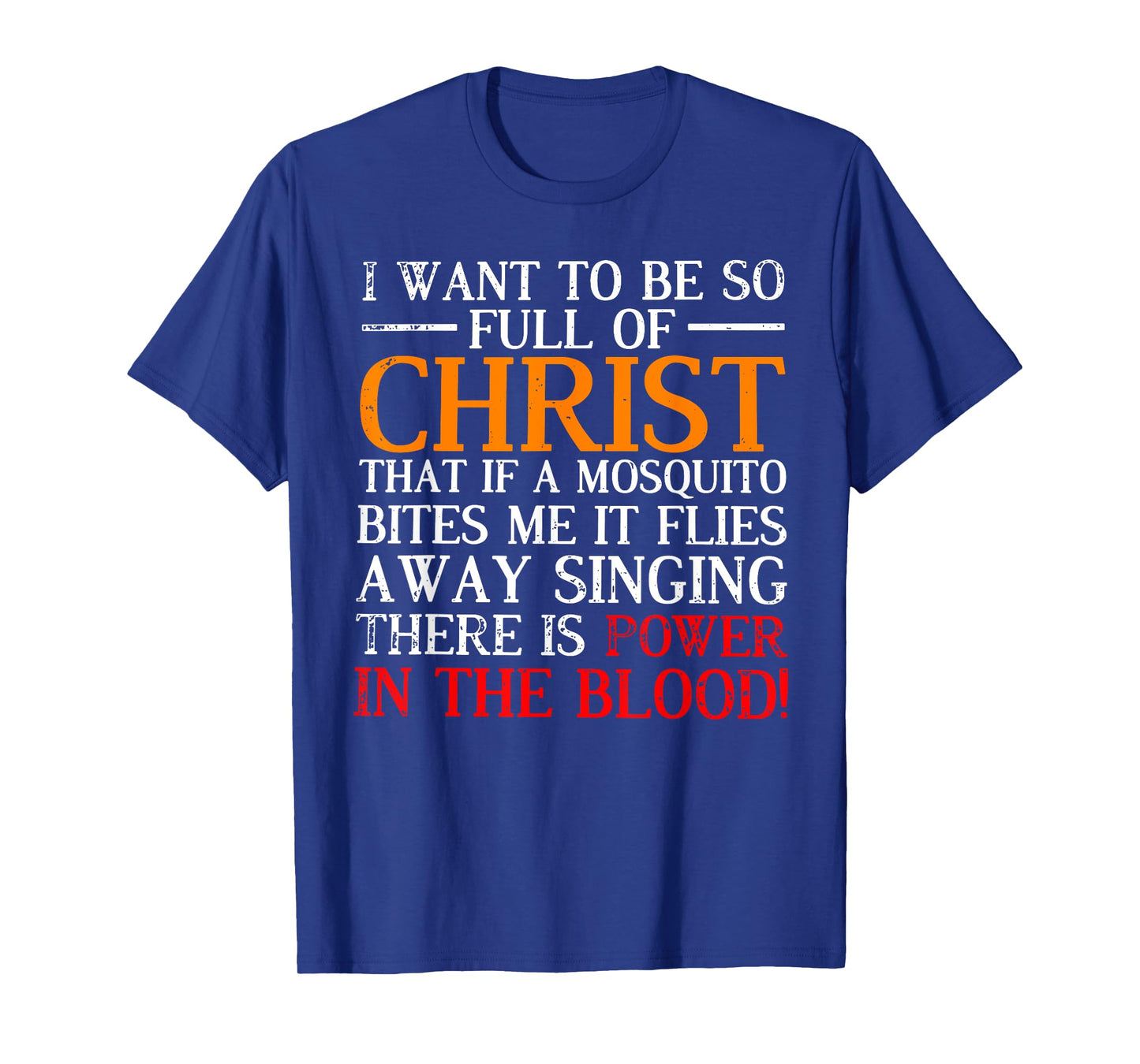 I want to be so full of Christ that if a mosquito bites me T-Shirt