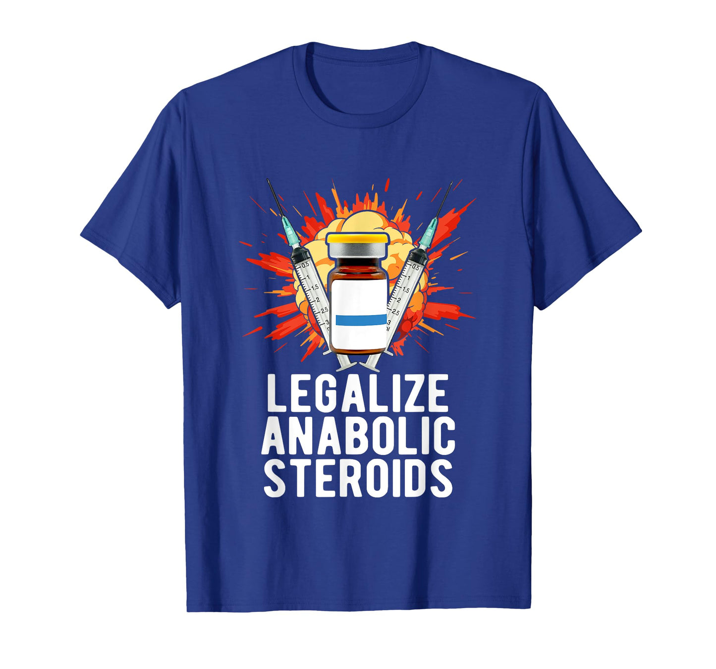 Legalize Anabolic Steroids, Funny Bodybuilding Humor n Jokes T-Shirt