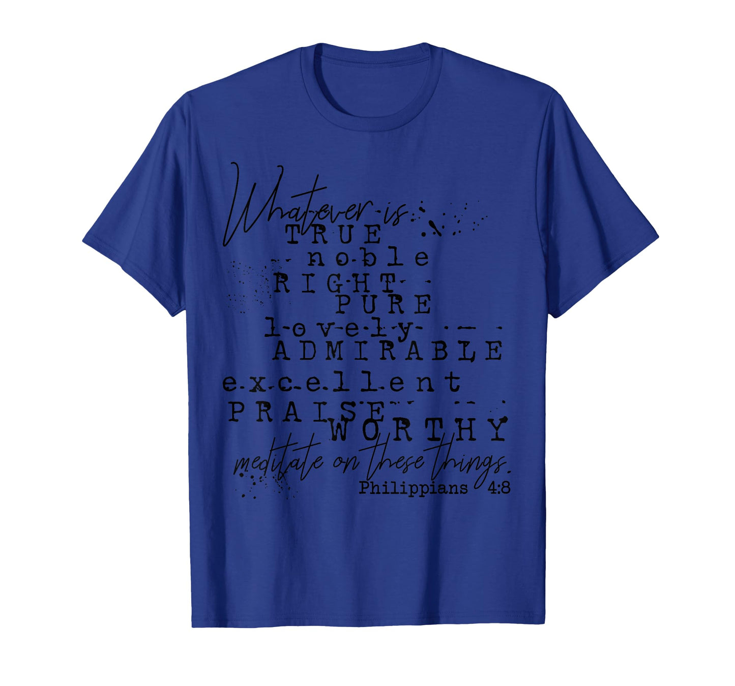 Whatever is True Philippians 4:8 Christian Scripture Tee T-Shirt