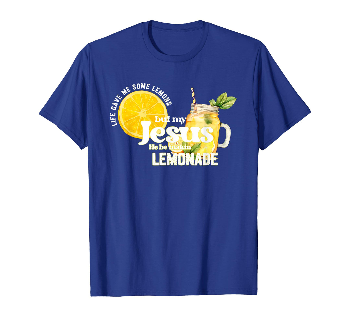 Life Gave Me Some Lemons but My Jesus He Be Makin' Lemonade T-Shirt