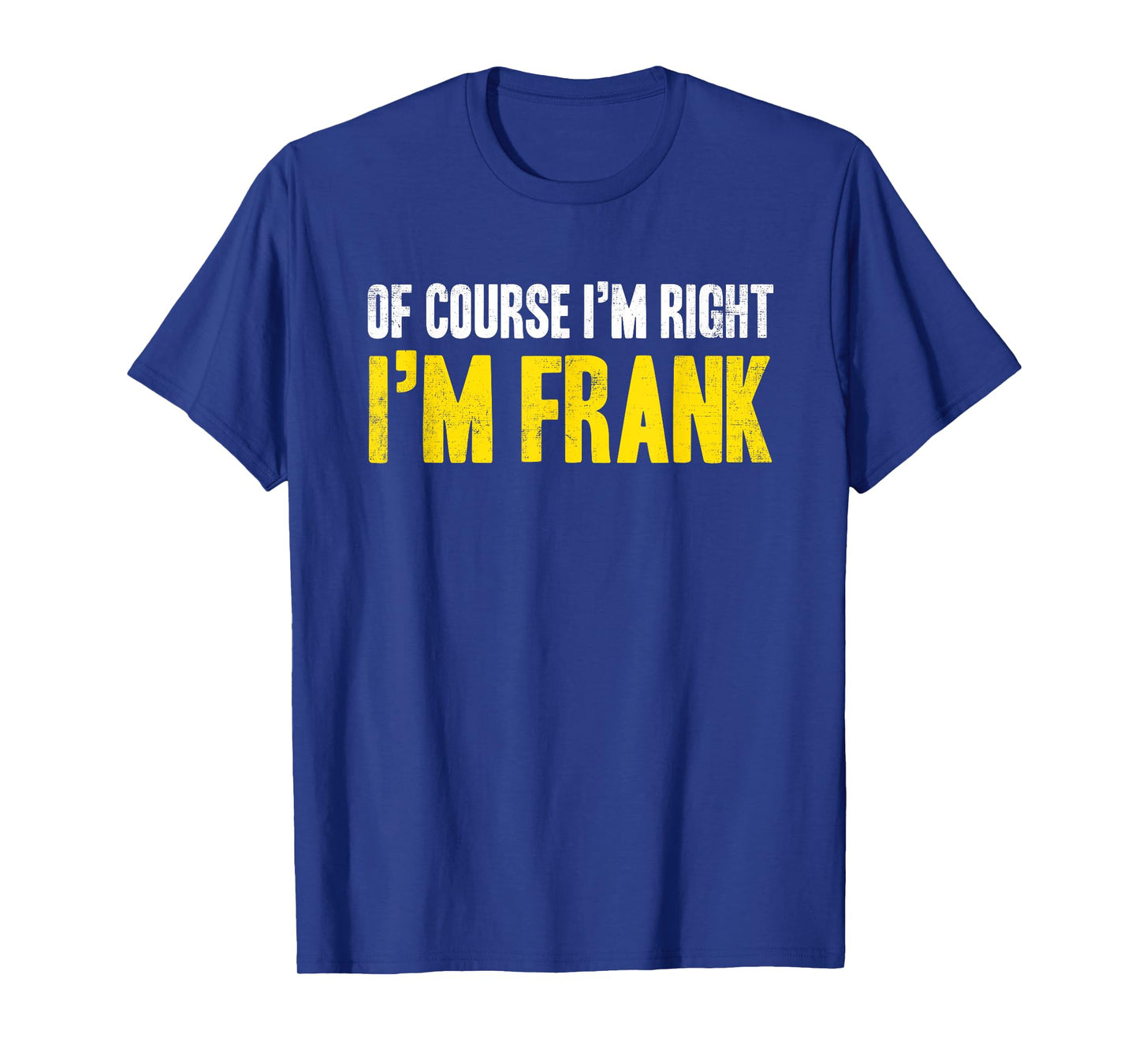 Funny Frank Of Course I'm Right I'm Frank Gifts Birthday T-Shirt