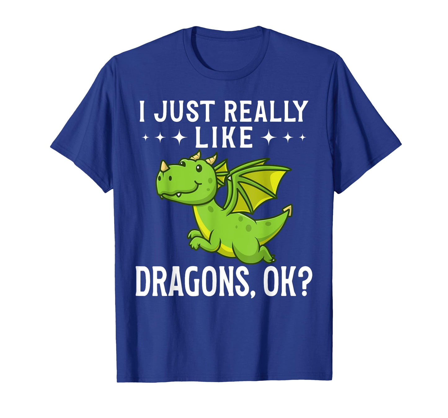 Funny Dragon Quote I Just Really Like Dragons Ok T-Shirt