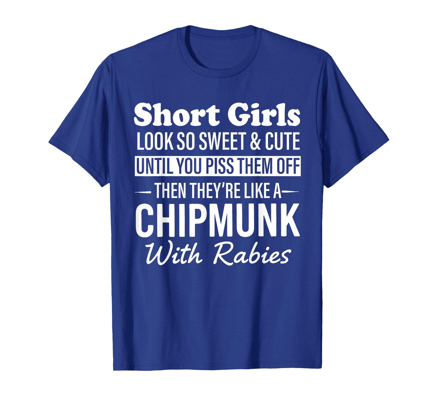 Short Girls Look So Sweet & Cute Until You Piss Them Off T-Shirt