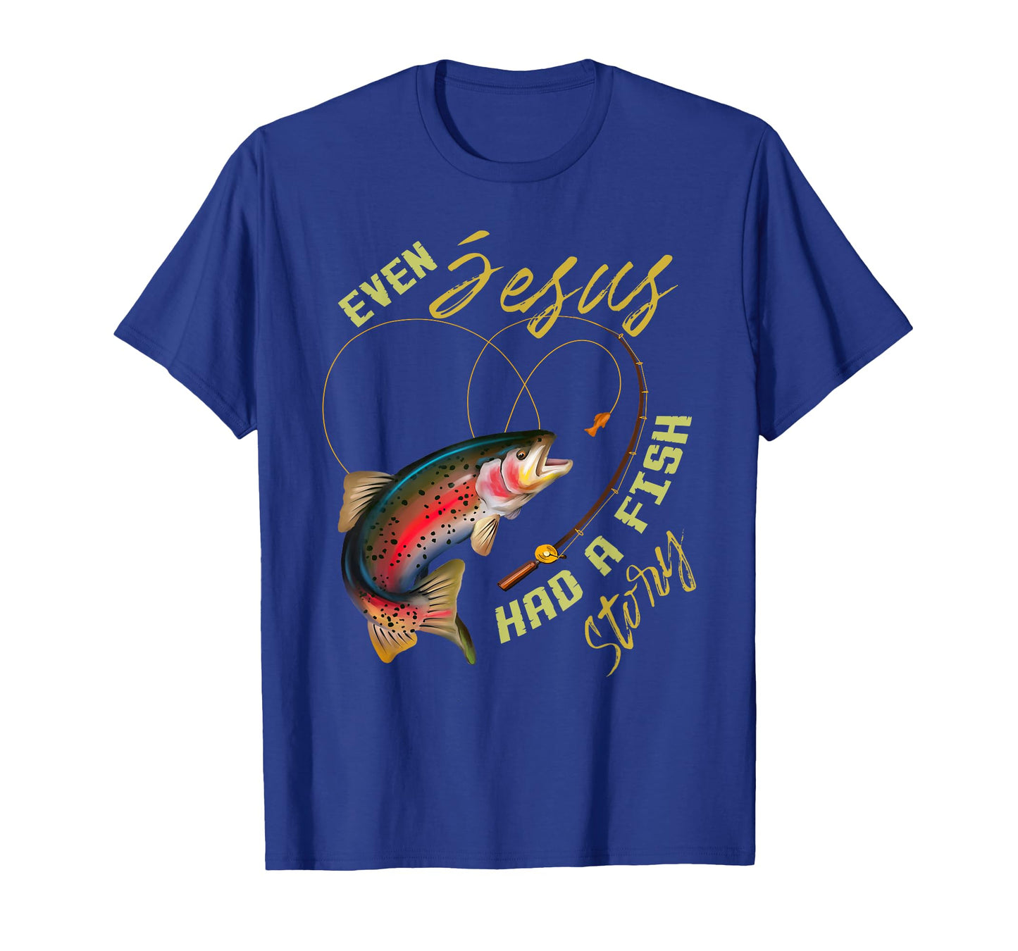 Funny Even Jesus Had A Fish Story Fishing Gift For Men Women T-Shirt