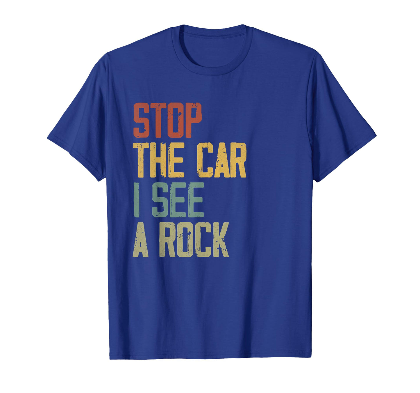 Stop The Car I See A Rock Cool Rocks Lovers Funny Rock Quote T-Shirt