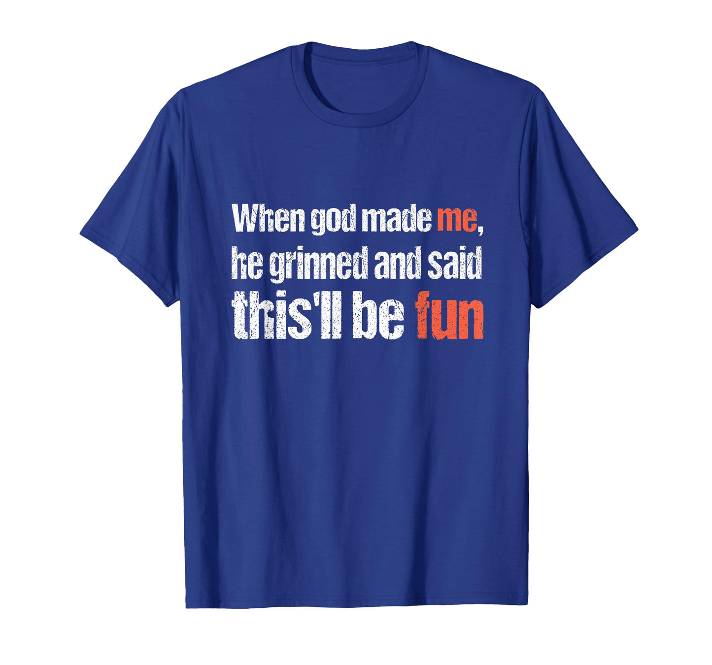 When god Made me, he Said this'll be Fun, Funny Religious T-Shirt