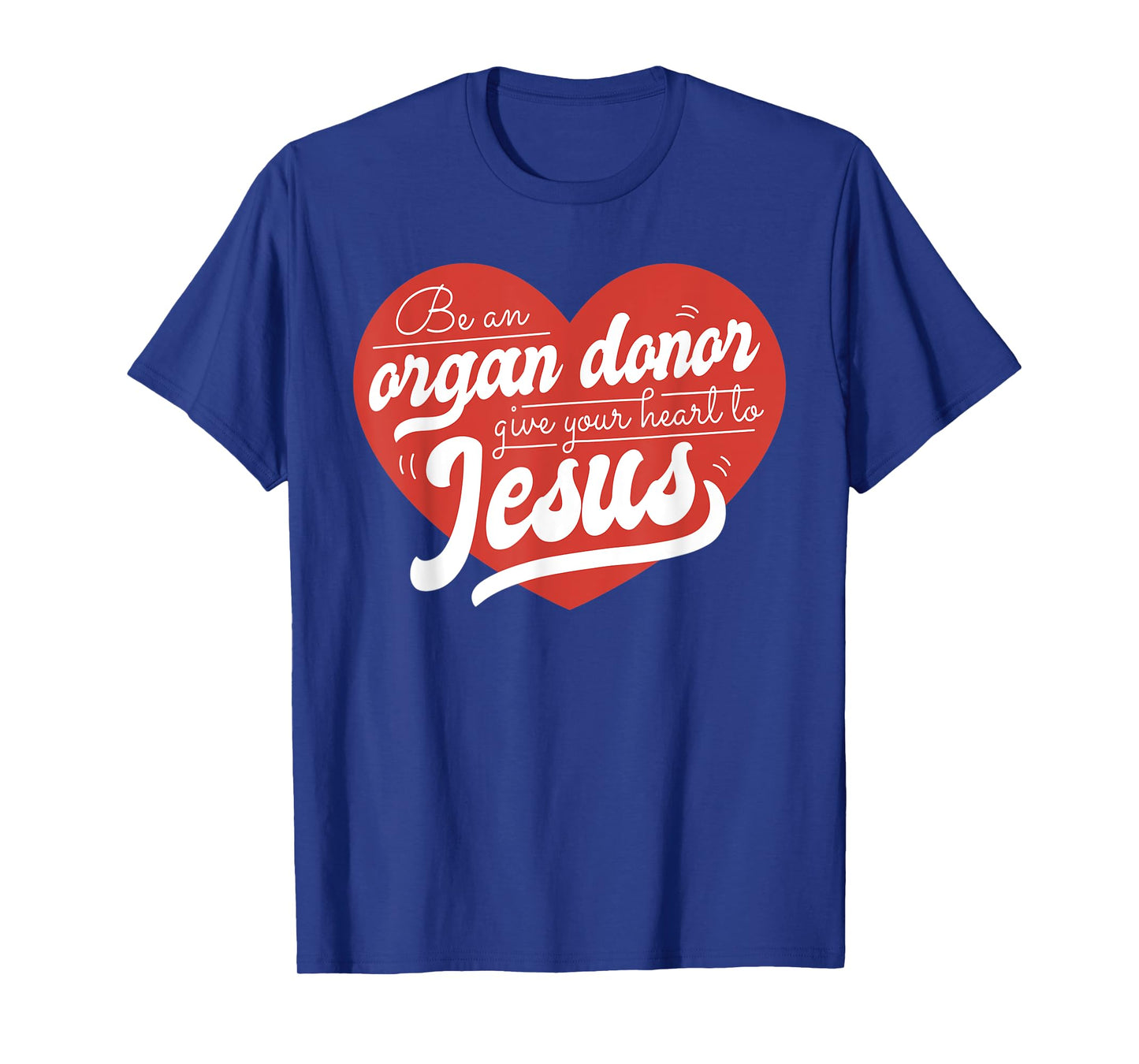 Be an Organ Donor Give Your Heart to Jesus Cute Christian T-Shirt