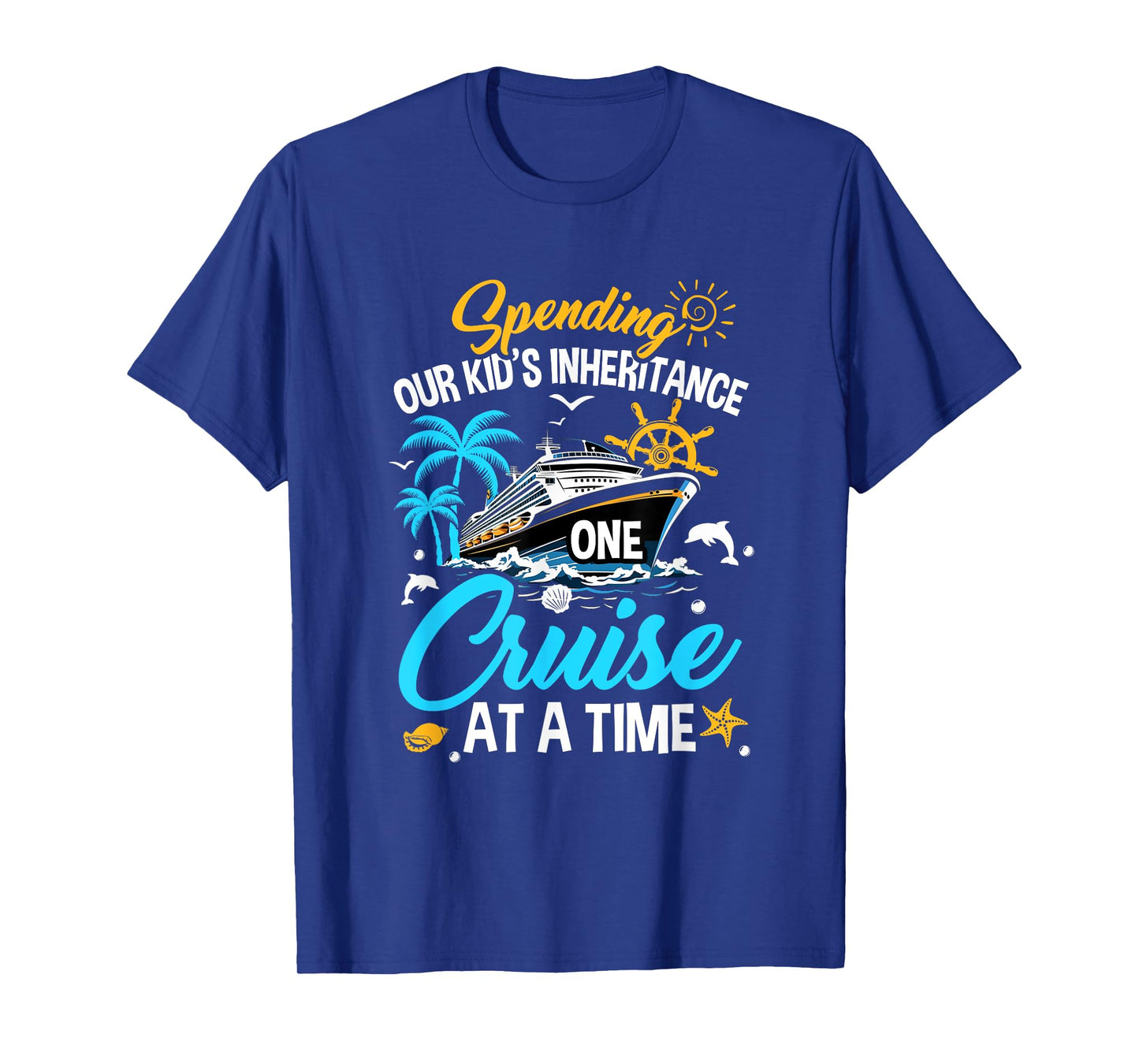 Funny Spending Our Kid's Inheritance One Cruise At A Time T-Shirt