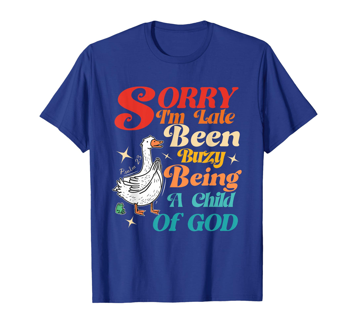 Sorry I'm Late Been Buzy Being A Child of-God Retro Vintage T-Shirt