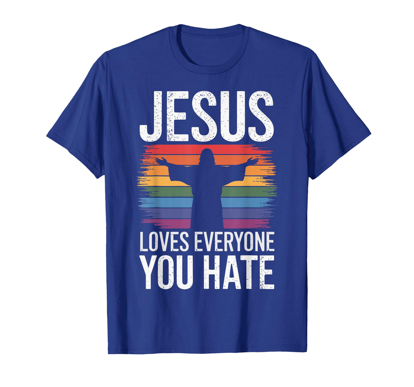 Jesus Loves Everyone You Hate T-Shirt