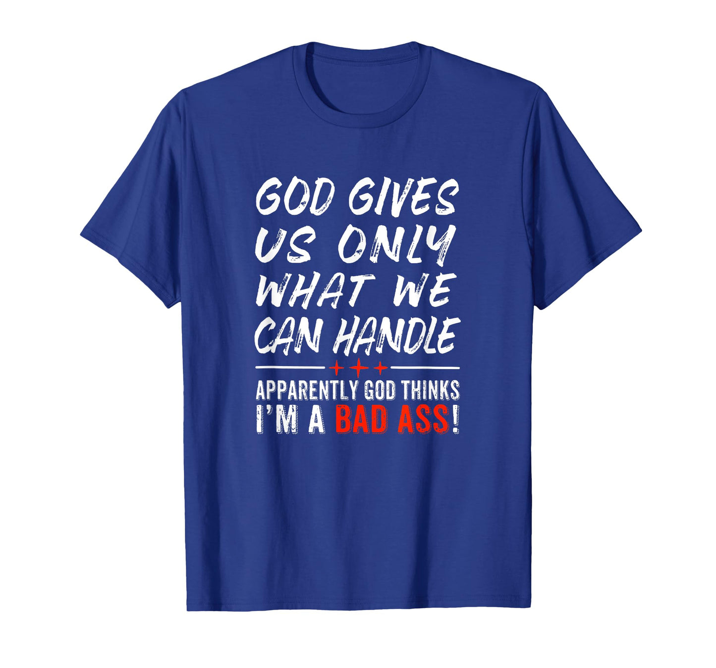 God Give Us Only What We Can Handle T-Shirt
