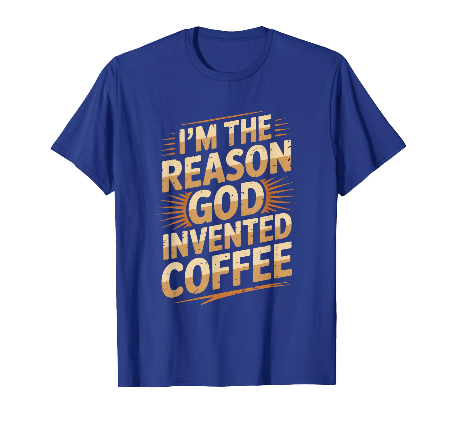 Humor I'm The Reason God Invented Coffee T-Shirt