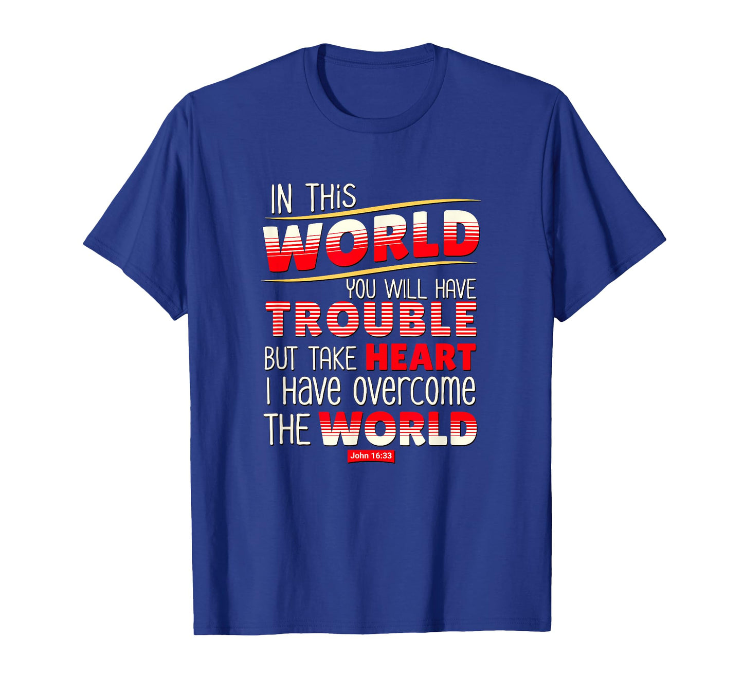 In This World You Will Have Trouble Take Heart T-Shirt