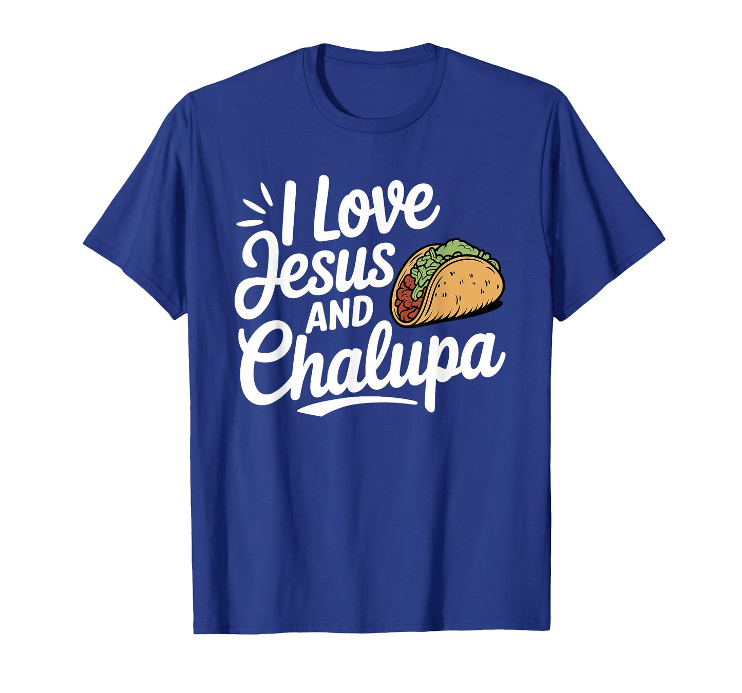 I Love Jesus and Chalupa Tacos Funny Mexican Food Lovers T-Shirt