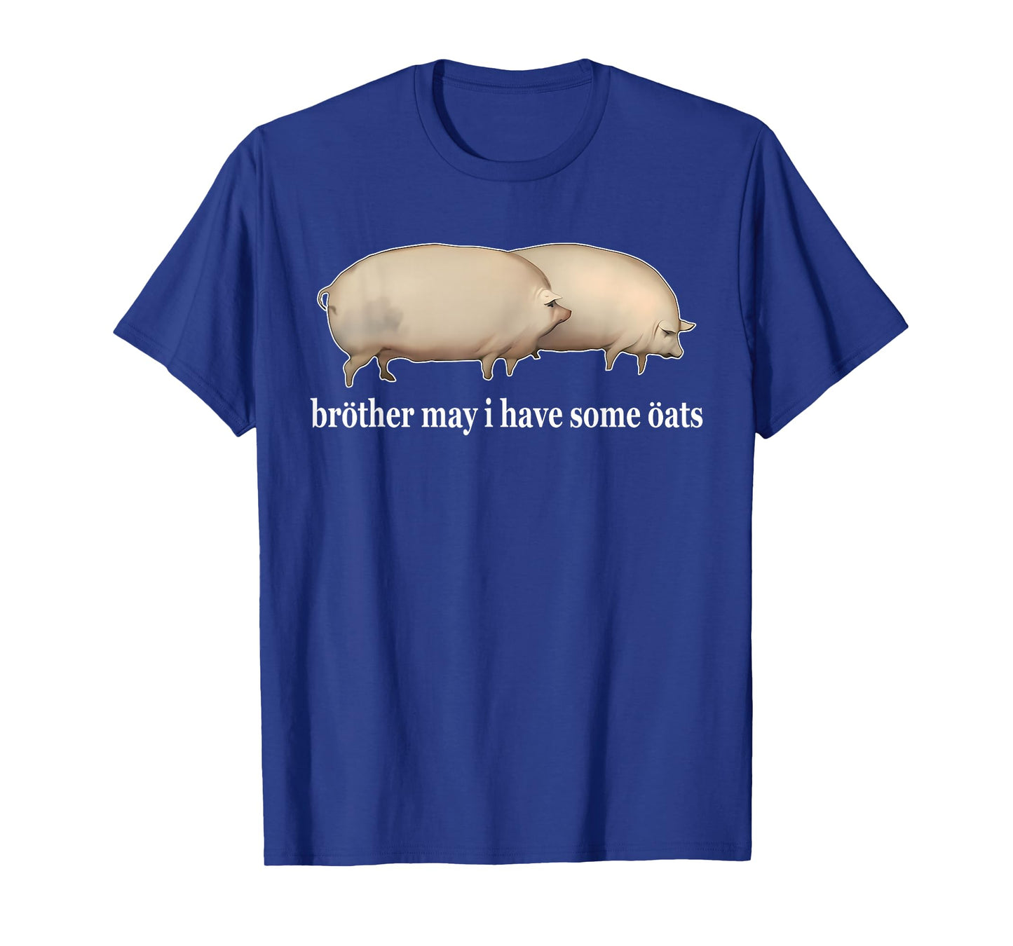Brother May I Have Some Oats Funny Humorous Design T-Shirt