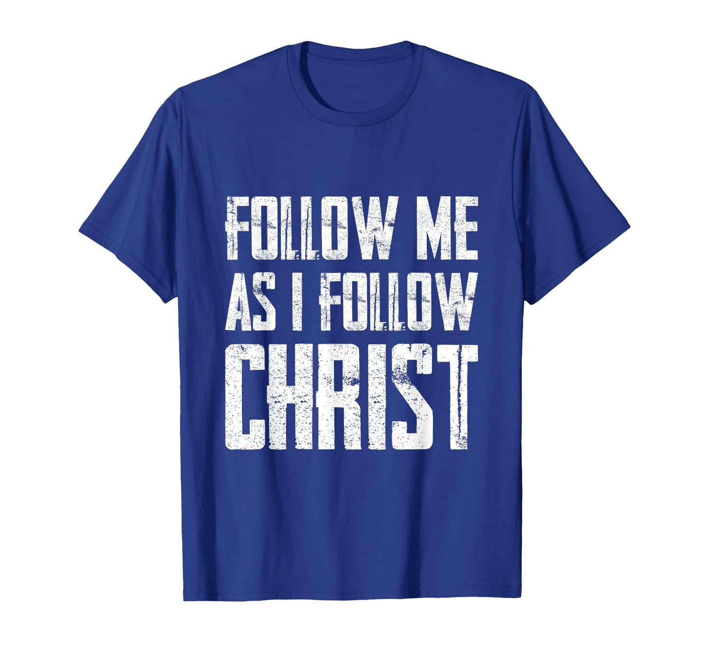 Follow Me As I Follow Christ T-Shirt