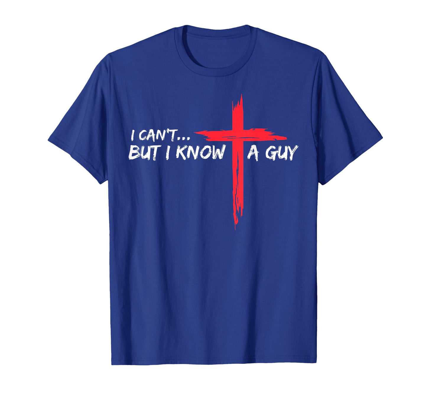 I Can't But I Know a Guy T-Shirt