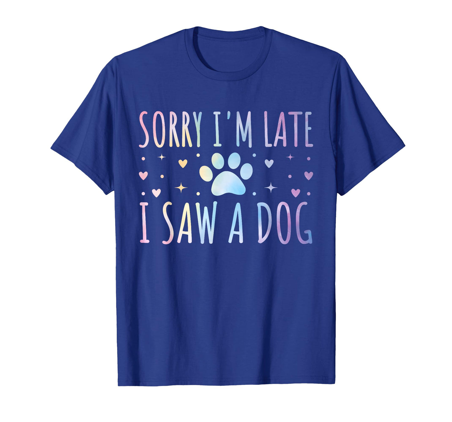 Sorry I'm Late I Saw A Dog Funny Tie-dye Dog Lover Owner T-Shirt for Men Women Girls Kids