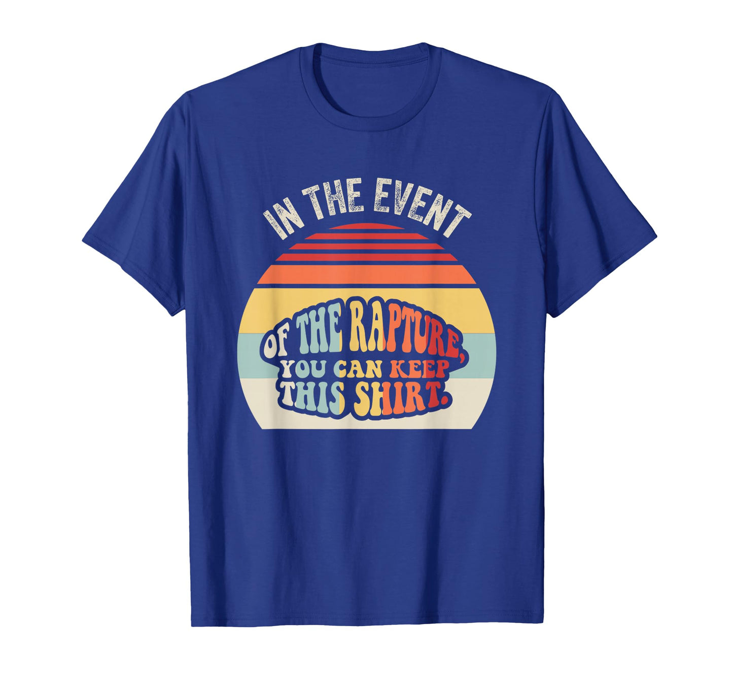 in The Event of The Rapture You Can Keep This T-Shirt