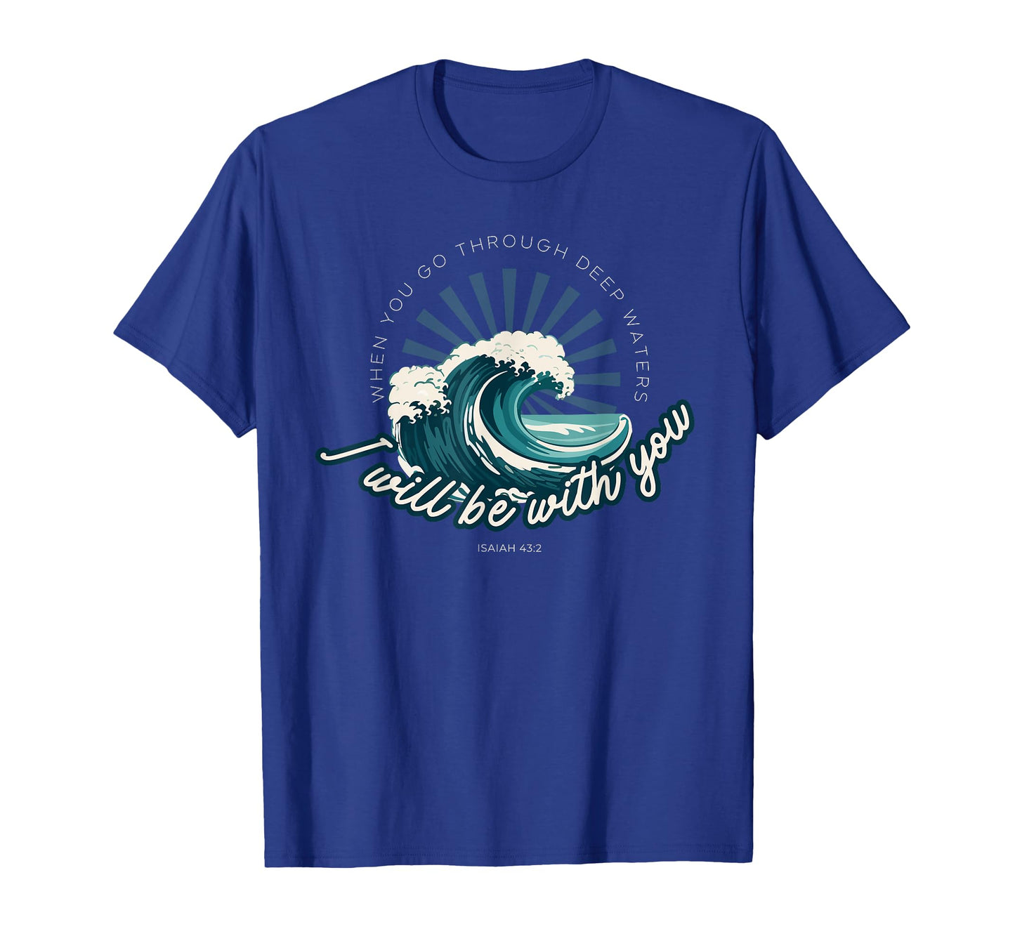 When You Go Through Deep Waters - Isaiah 43:2 Bible Verse T-Shirt