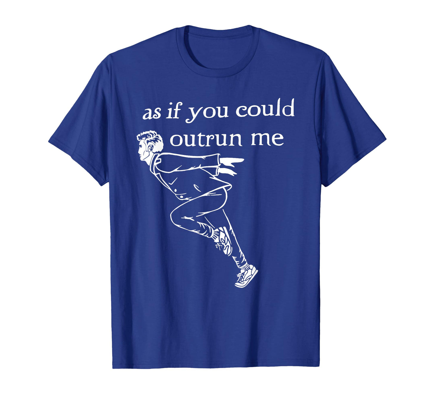 As if you could outrun me funny design T-Shirt