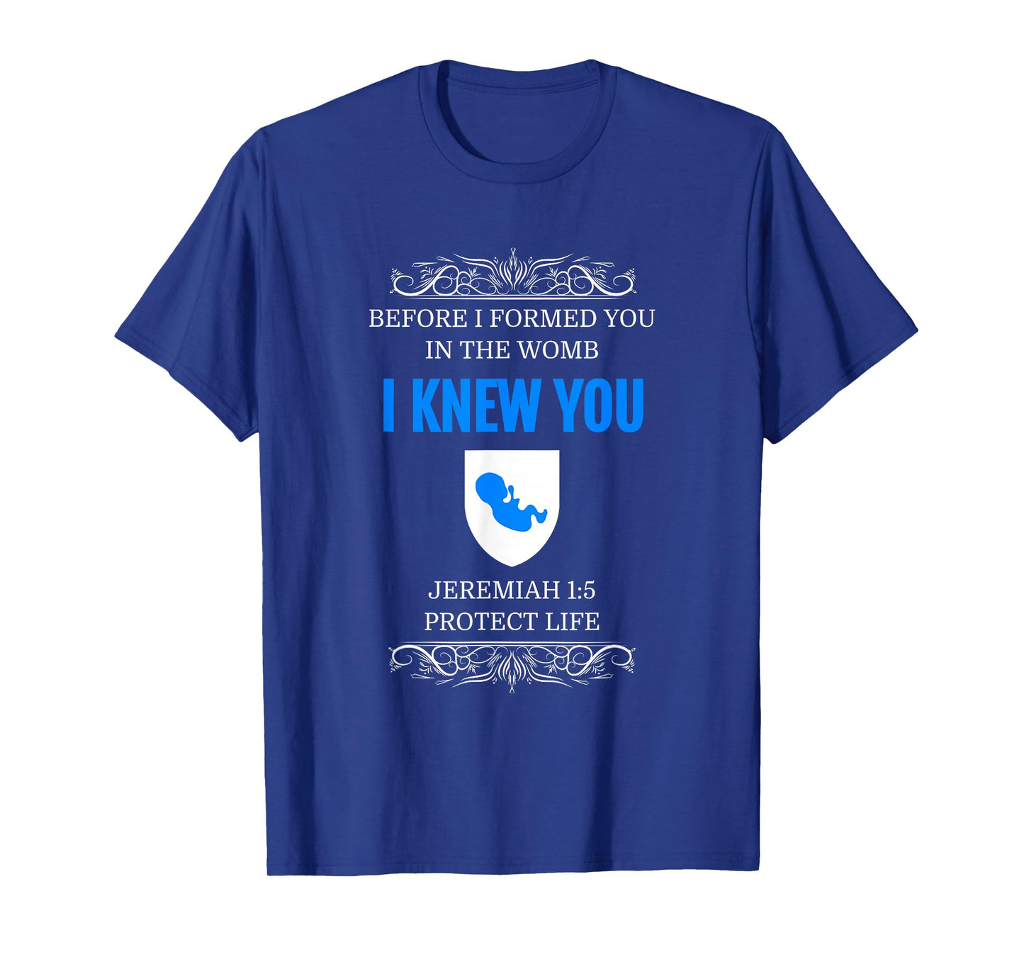 Pro-Life T-Shirt Jeremiah 1:5 Before I Formed You I Knew You T-Shirt