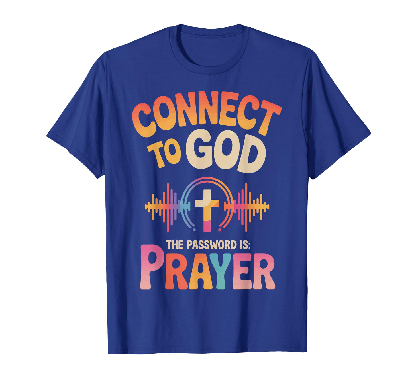 Connect To God The Password Is Prayer T-Shirt