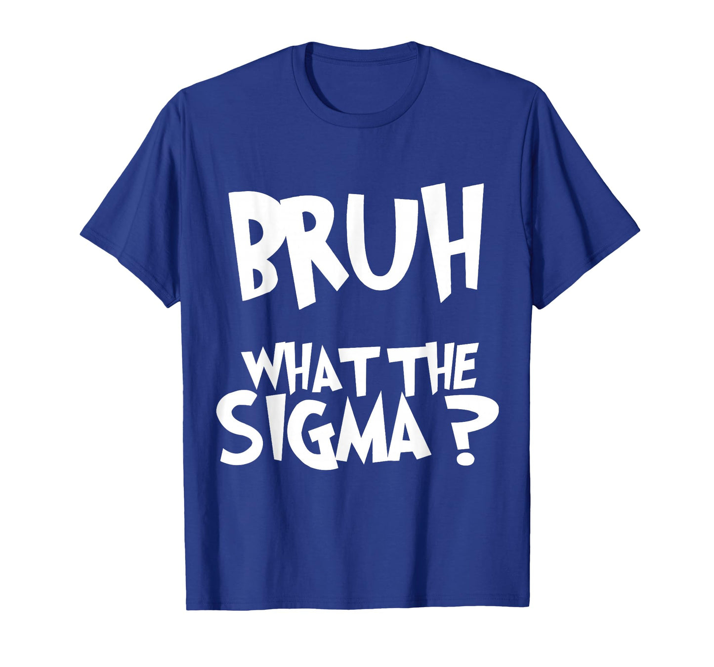 What The Sigma Bruh Funny Kids Teens Youth Meme Saying Quote T-Shirt