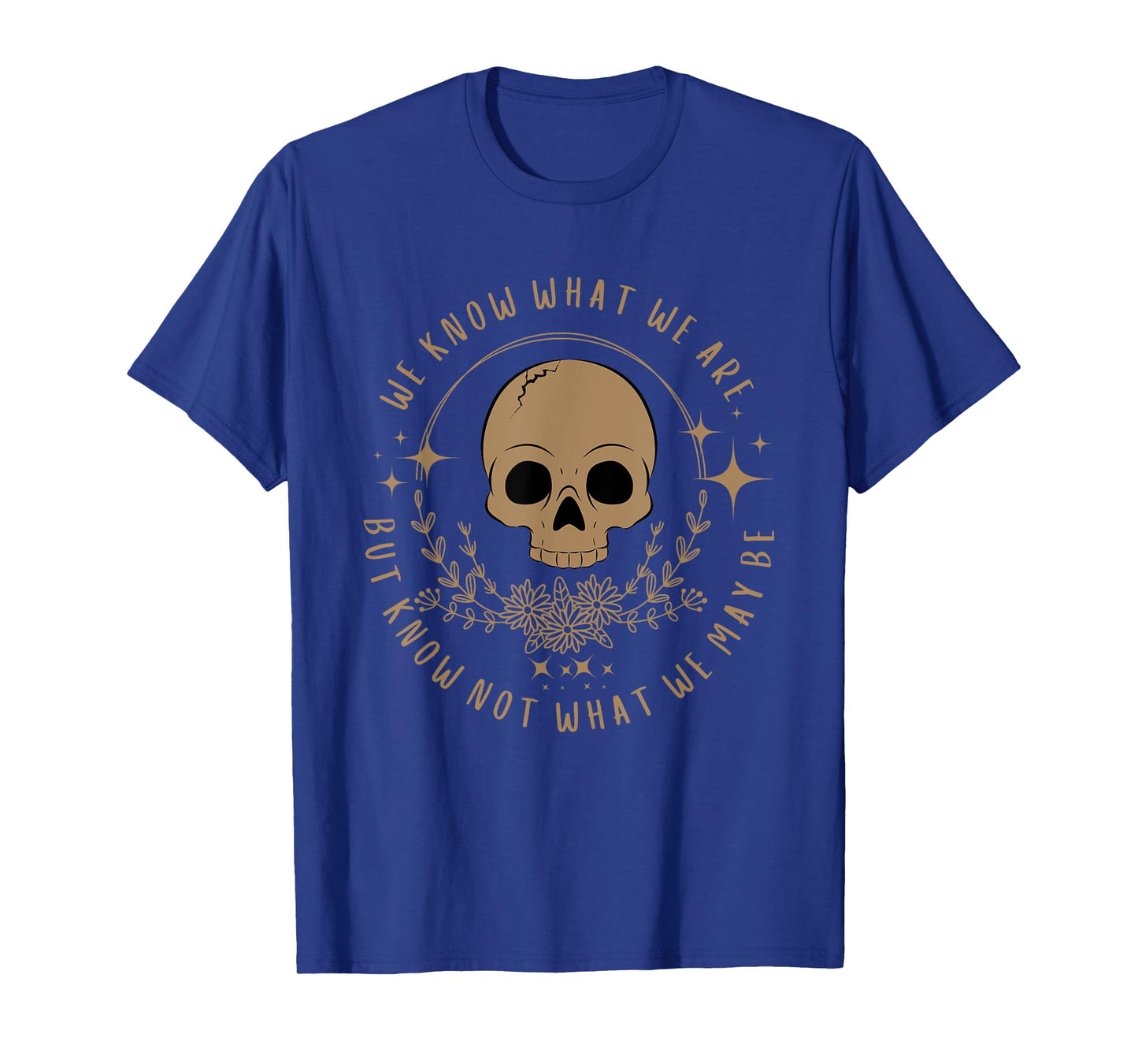 We Know What We Are Feminist Shakespeare Hamlet Heroine T-Shirt