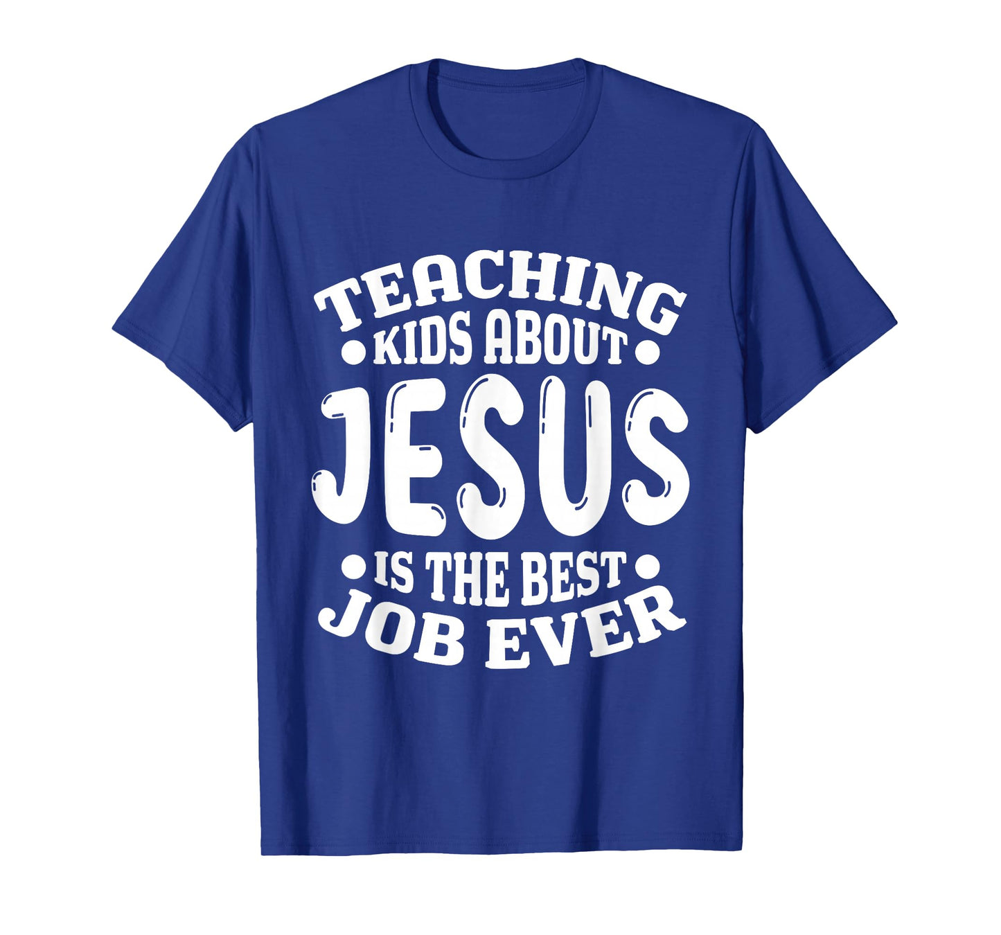 Teaching Kids About Jesus is the Best Job Ever Christian T-Shirt