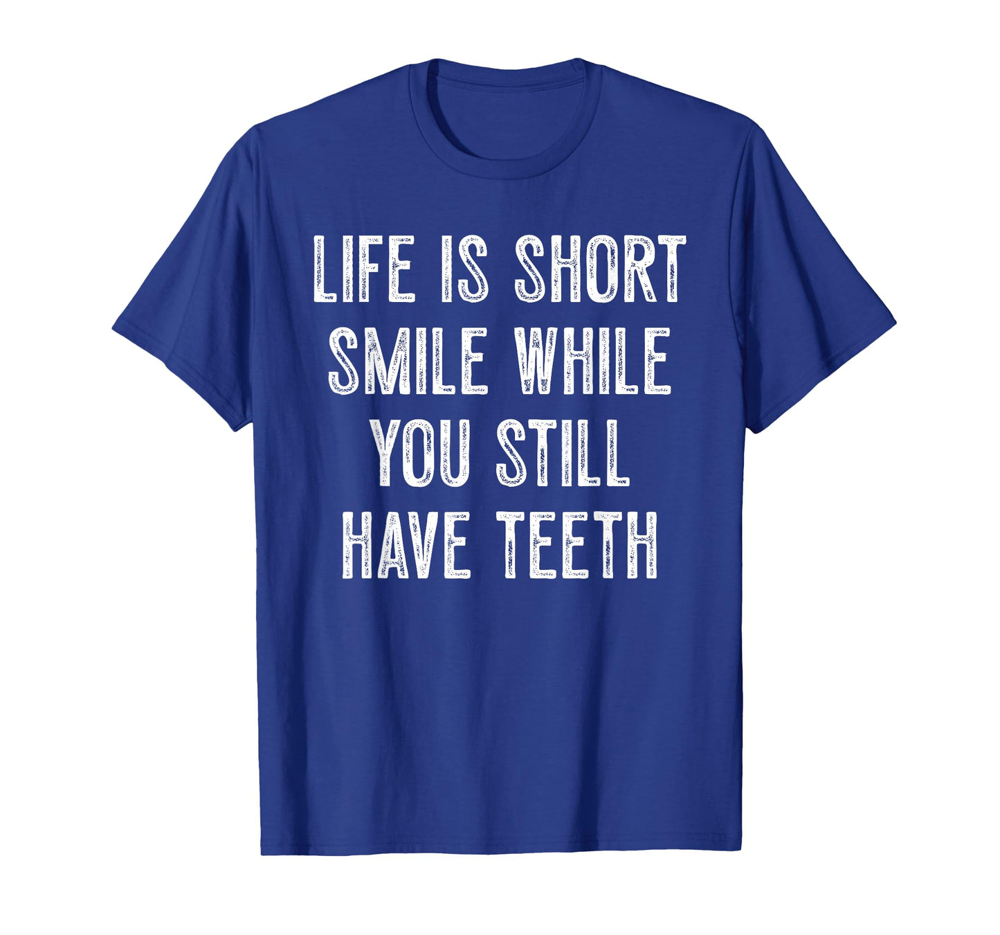 Life Is Short Smile While You Still Have Teeth Motivation T-Shirt