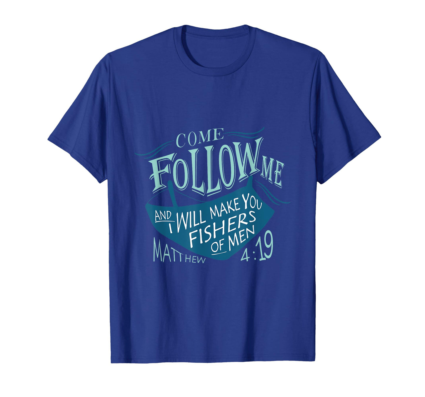 Come Follow Me And I Will Make You Fishers Of Men 12 T-Shirt
