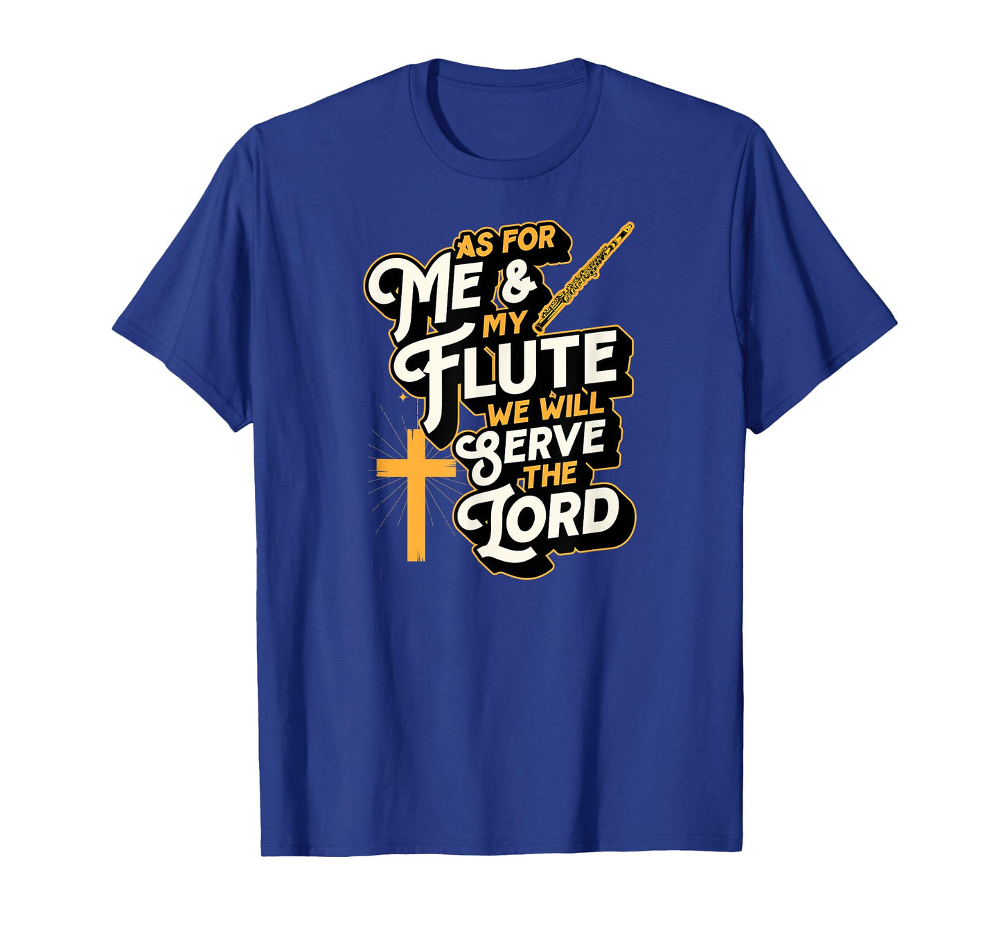 As For Me And My Flute We Will Serve The Lord T-Shirt
