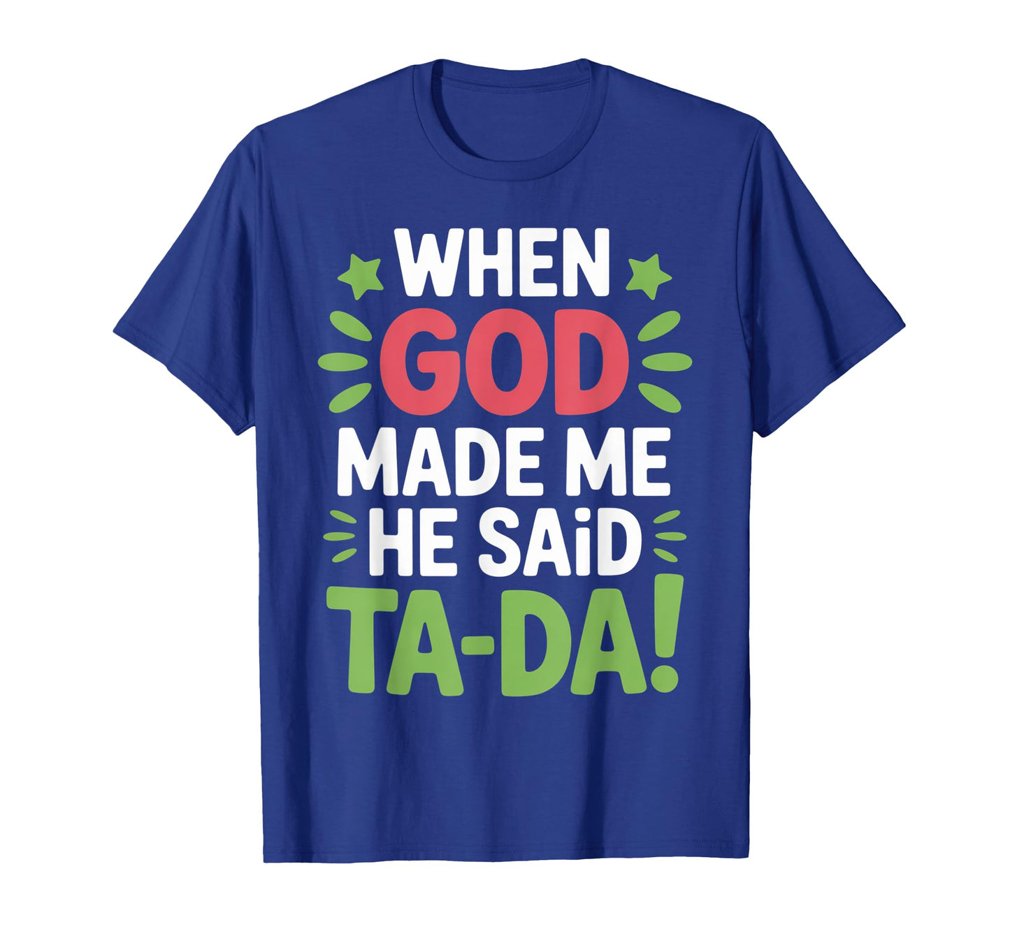 When God Made Me He Said Tada Cute Christian Religious Quote T-Shirt
