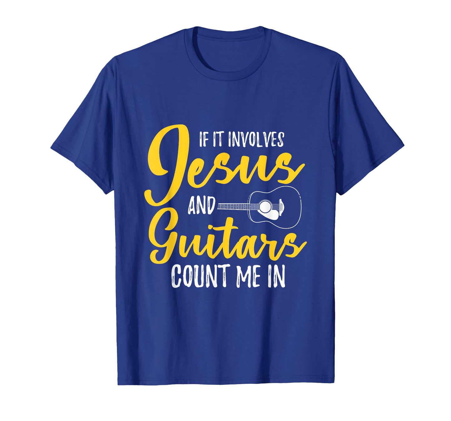 If It Involves Jesus And Guitars Count Me In Jesus T-Shirt