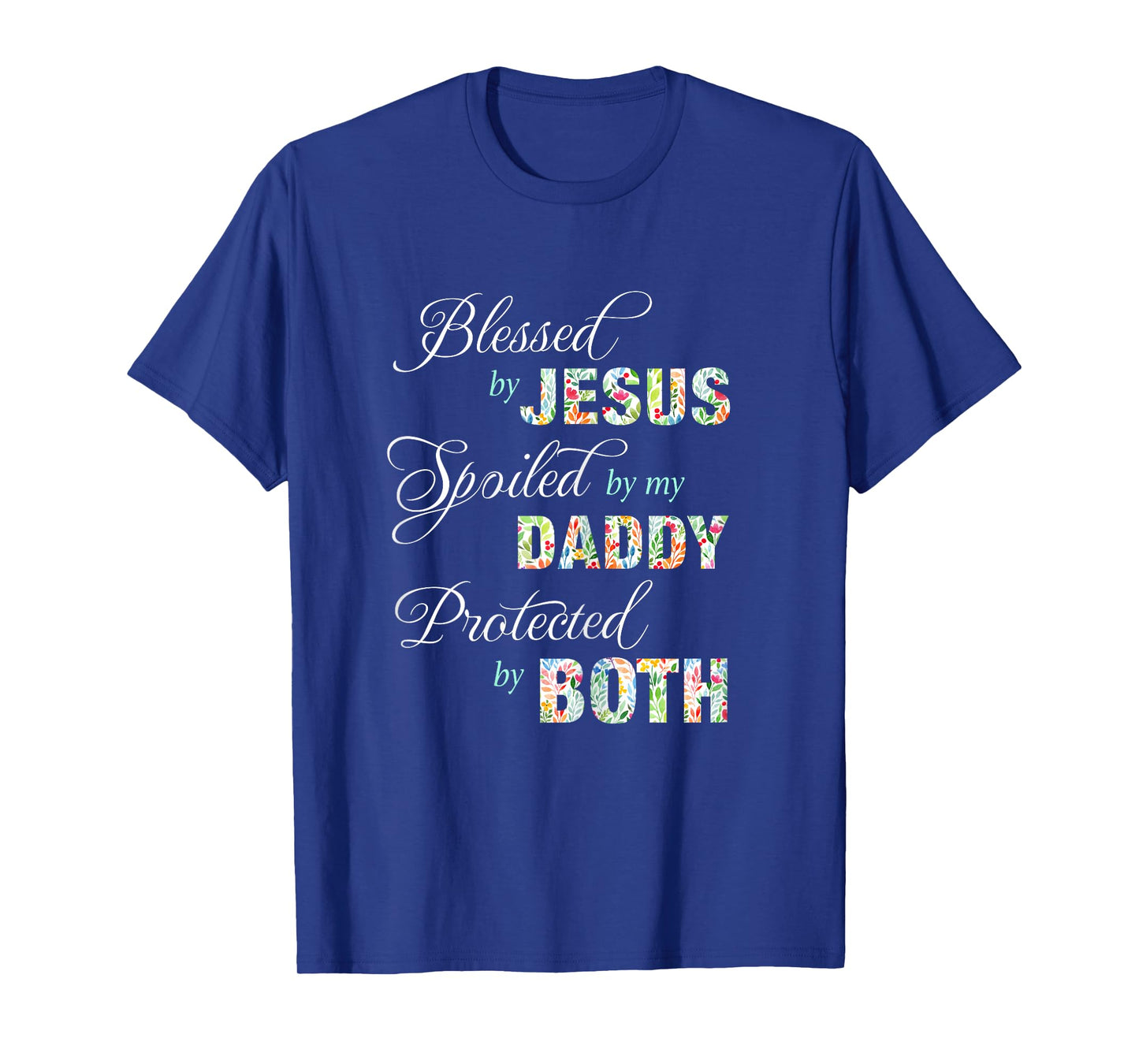Blessed By Jesus Spoiled By My Daddy Protected Both Tee Gift T-Shirt