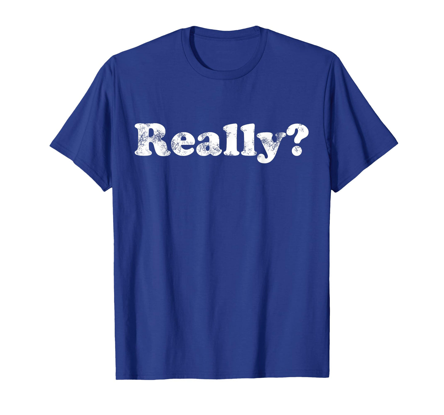 Shirt That Says Really? T-Shirt