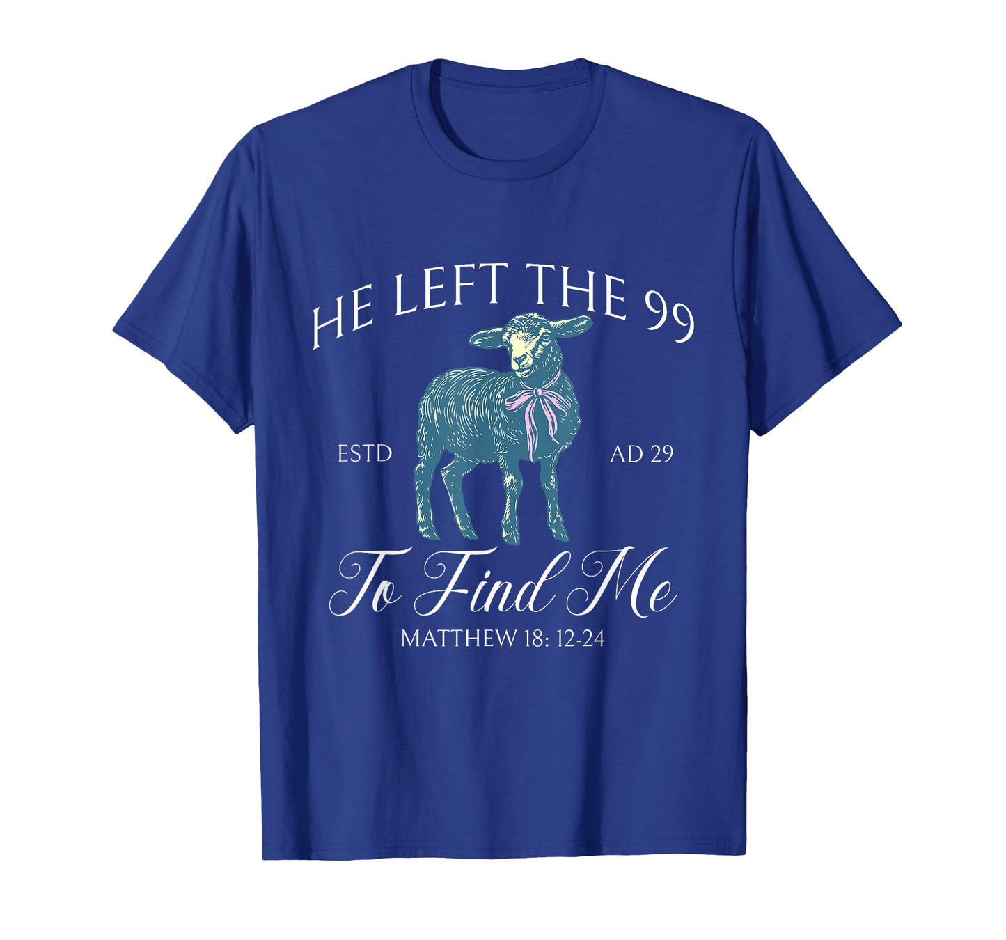 He left the 99 to find me Jesus leaves the 99 Christian T-Shirt