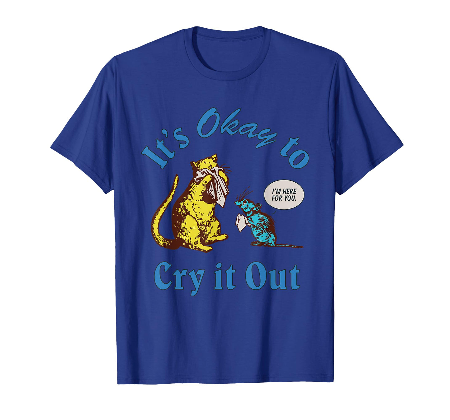 It's Okay To Cry It Out Funny T-Shirt