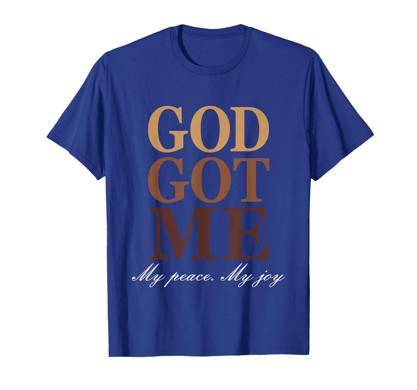 Go Got Me My Peace My Joy Funny Humor Faith Quote T-Shirt
