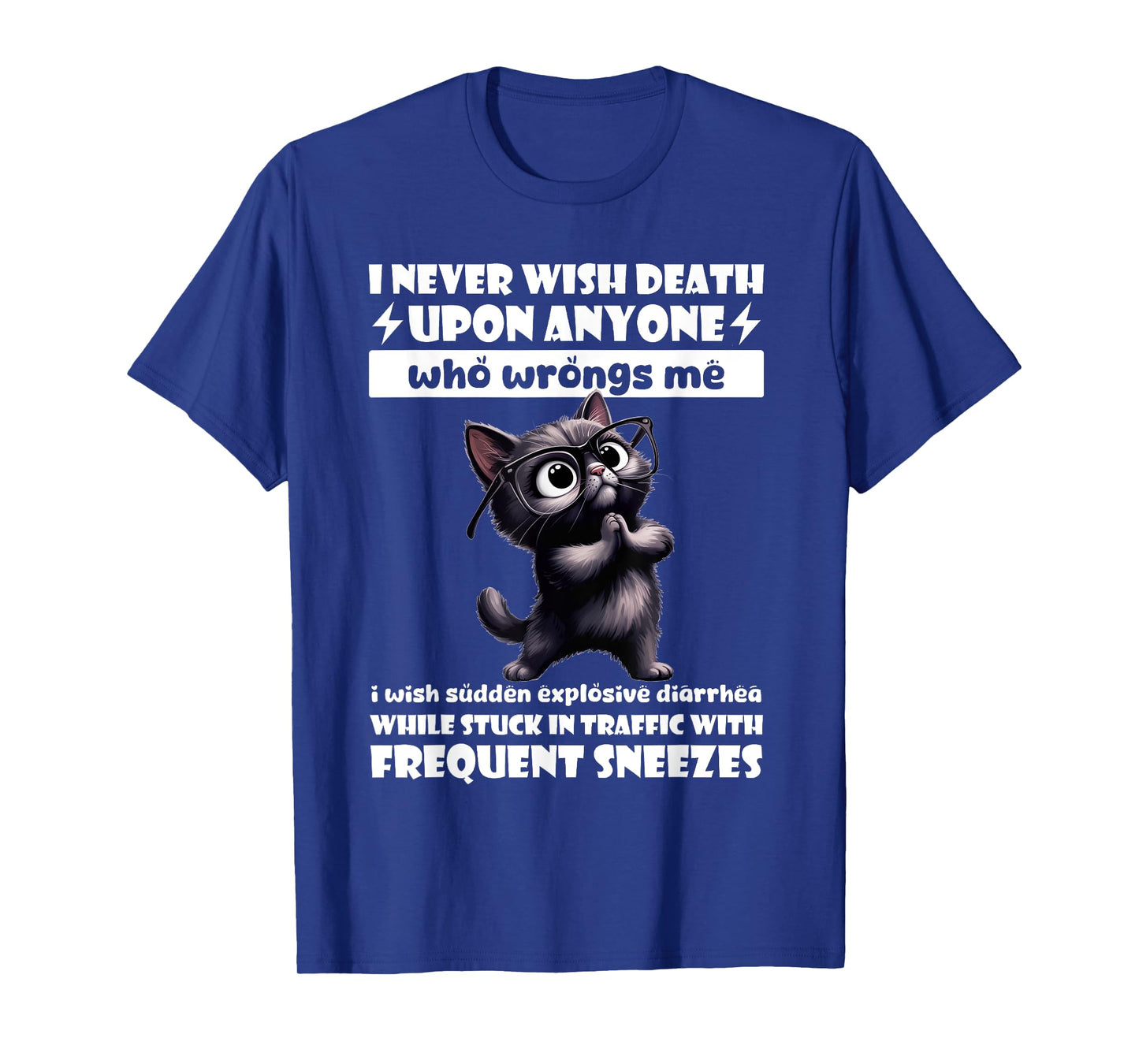Cat I Never Wish Death Upon Anyone Who Wrongs Me T-Shirt