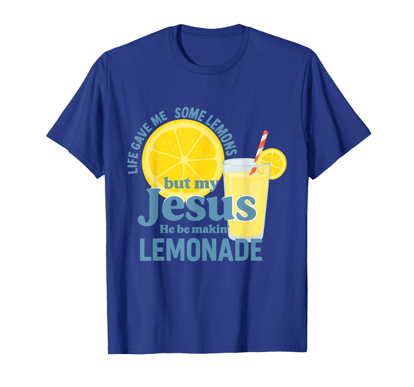 Life gave me Some Lemons but My Jesus he be Makin' Lemonade T-Shirt