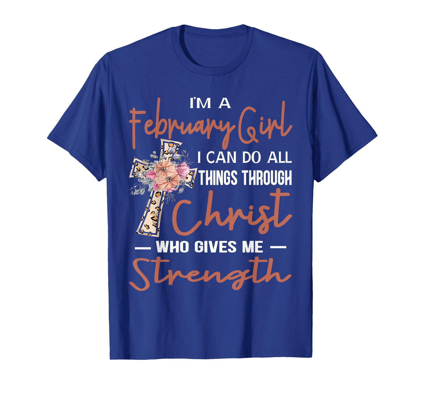 February Girl Birthday I Can Do Things Through Christ Womans T-Shirt