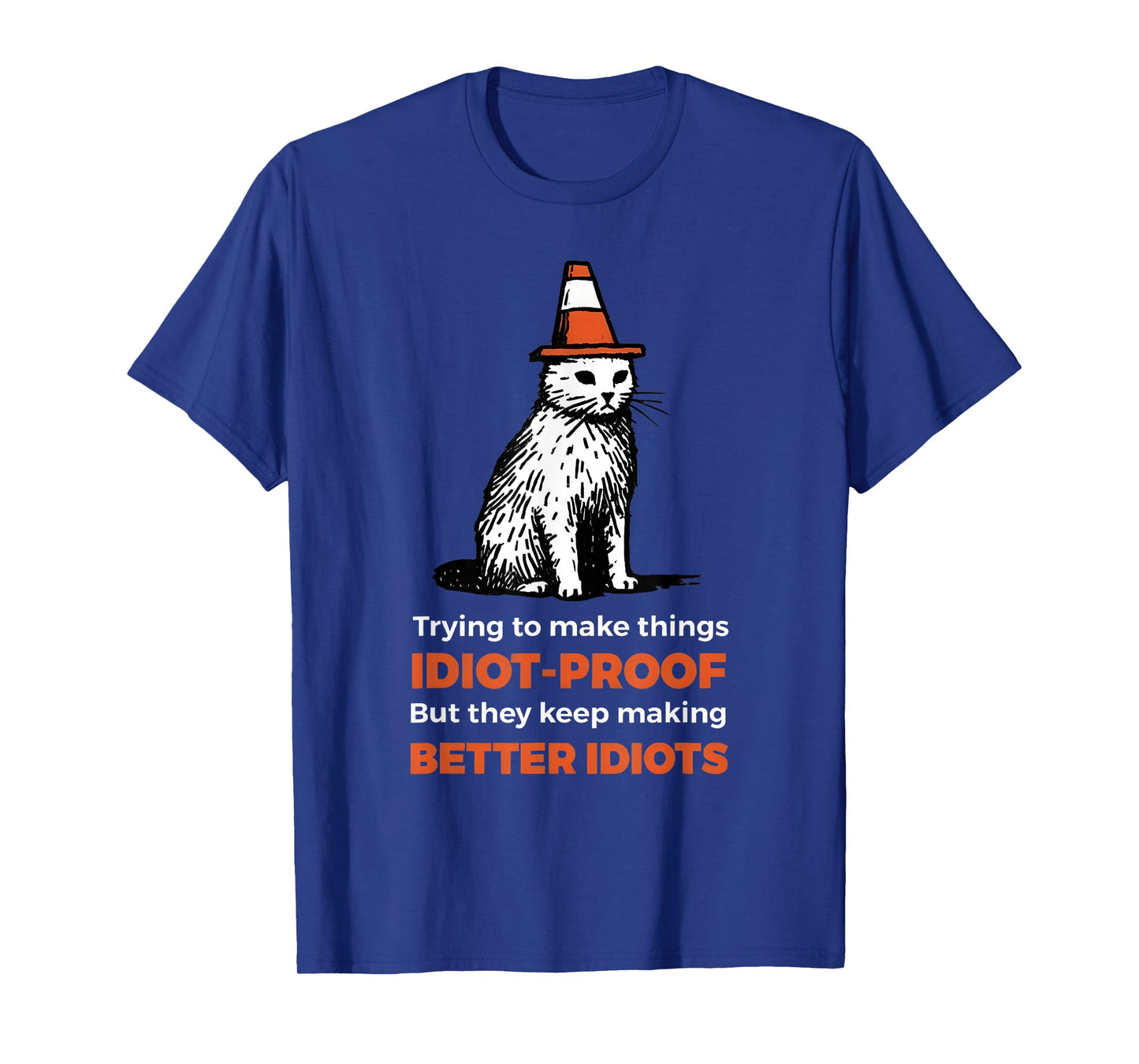 Trying To Make Things Idiot-Proof But They Keep Making T-Shirt